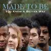 Made To Be - You Know a Better Way